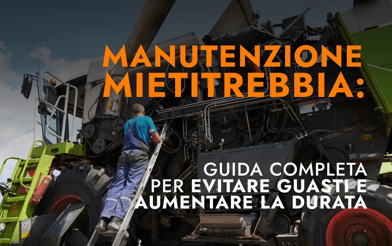 BLOG 3 Manutenzione mietitrebbia: guida completa per evitare guasti e aumentare la durata